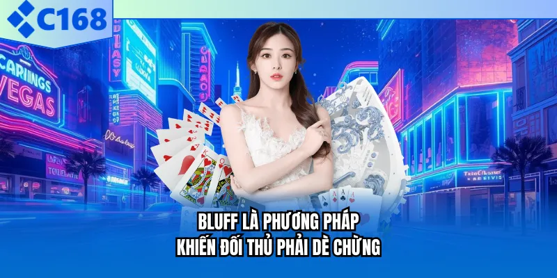 Bluff là phương pháp khiến đối thủ phải dè chừng Bluff là phương pháp khiến đối thủ phải dè chừng
